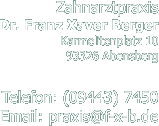 Zahnarztpraxis - Dr. Franz Xaver Berger - Karmelittenplatz 10 - 93326 Abensberg - Tel: 09443-7450 - Email: praxis@f-x-b.de
